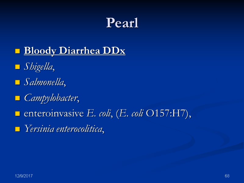12/9/2017 68 Pearl Bloody Diarrhea DDx Shigella,  Salmonella,  Campylobacter,  enteroinvasive E.